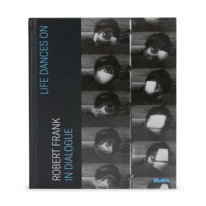 Life Dances On: Robert Frank in Dialogue – Hardcover
