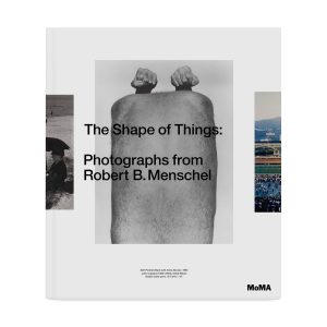 The Shape of Things: Photographs from Robert B. Menschel - Hardcover
