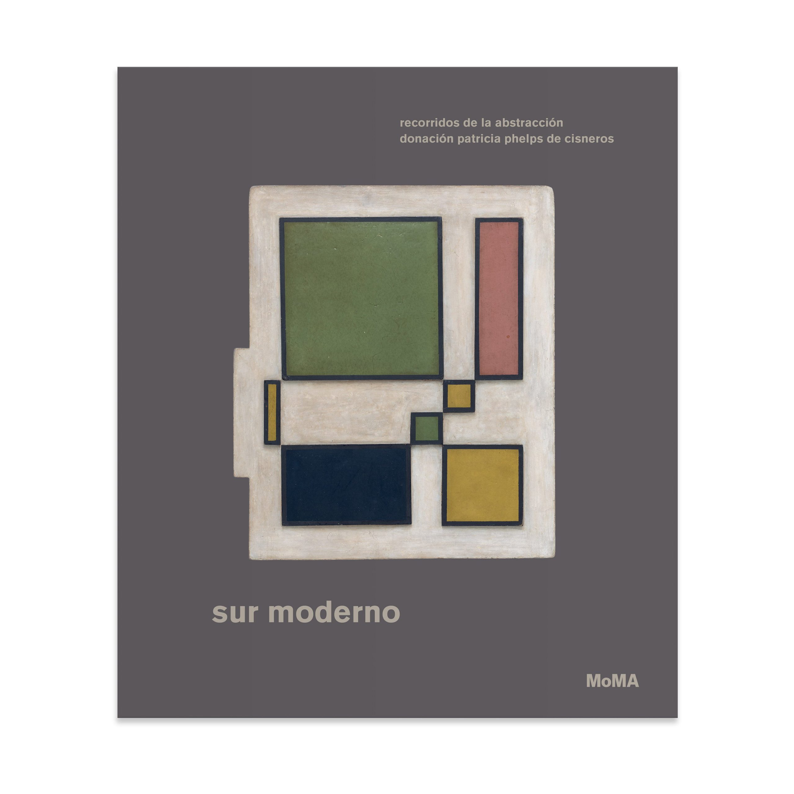 Sur moderno: Recorridos de la abstracción—Donación Patricia Phelps de Cisneros (Spanish) - Hardcover