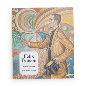 Félix Fénéon: The Anarchist and the Avant-Garde - Hardcover
